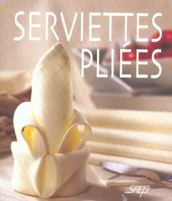 Couverture du livre « Serviettes Pliees » de Gilles Kirchner aux éditions Saep