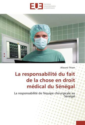 Couverture du livre « La responsabilite du fait de la chose en droit medical du senegal » de Thiam-A aux éditions Editions Universitaires Europeennes