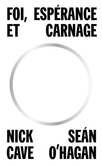 Couverture du livre « Foi, espérance et carnage » de Nick Cave et Sean O'Hagan aux éditions Table Ronde