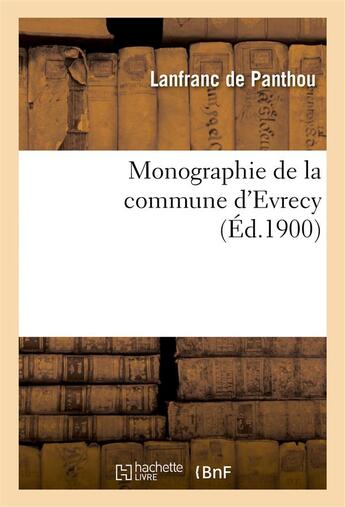 Couverture du livre « Monographie de la commune d'evrecy » de Lanfranc De Panthou aux éditions Hachette Bnf