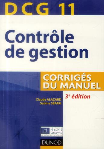 Couverture du livre « DCG 11 ; contrôle de gestion ; corrigés du manuel (3e édition) » de Sabine Separi et Claude Alazard aux éditions Dunod