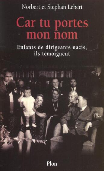 Couverture du livre « Car Tu Portes Mon Nom ; Enfants De Dirigeants Nazis Ils Temoignent » de Stephan Lebert aux éditions Plon