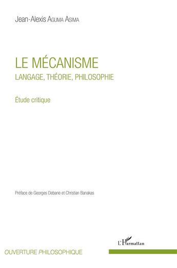Couverture du livre « Le mécanisme ; langage théorie philosophie ; étude critique » de Jean-Alexis Aguma Asima aux éditions L'harmattan