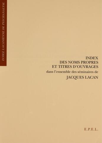 Couverture du livre « Index des noms propres et titres d'ouvrages » de Ecole Lacanienne De aux éditions Epel Editions