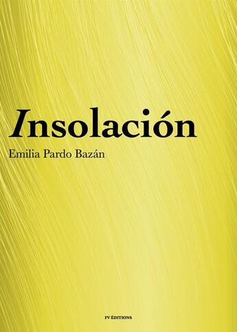 Couverture du livre « Insolación (Historia Amorosa) » de Emilia Pardo Bazan aux éditions Fv Editions