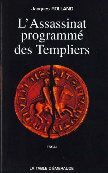 Couverture du livre « L'Assassinat Programme Des Templiers » de Jacques Rolland aux éditions Table D'emeraude
