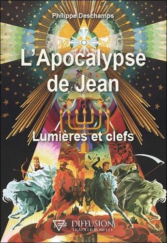 Couverture du livre « L'Apocalypse de Jean : lumières et clefs » de Philippe Deschamps aux éditions Diffusion Traditionnelle