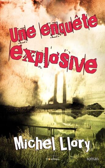 Couverture du livre « Une enquête explosive » de Michel Llory aux éditions T.d.o