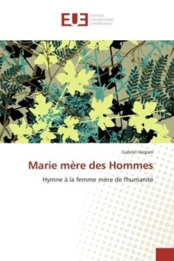 Couverture du livre « Marie mere des hommes - hymne a la femme mere de l'humanite » de Gabriel Haipam aux éditions Editions Universitaires Europeennes