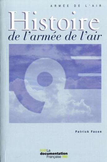 Couverture du livre « Histoire de l'armée de l'air » de Patrick Facon aux éditions Documentation Francaise
