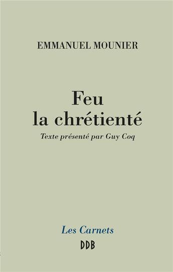 Couverture du livre « Feu la chrétienté » de Emmanuel Mounier aux éditions Desclee De Brouwer