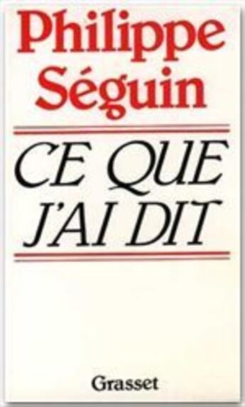 Couverture du livre « Ce que j'ai dit » de Philippe Seguin aux éditions Grasset Et Fasquelle