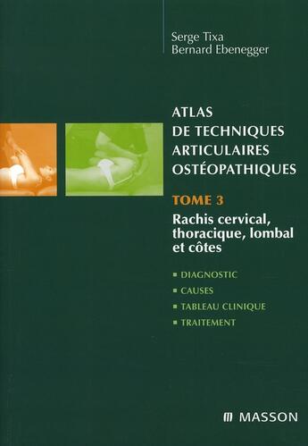 Couverture du livre « Atlas de techniques articulaires ostéopathiques t.3 ; rachis cervical, thoracique, lombal et côtes » de Tixa/Ebenegger aux éditions Elsevier-masson