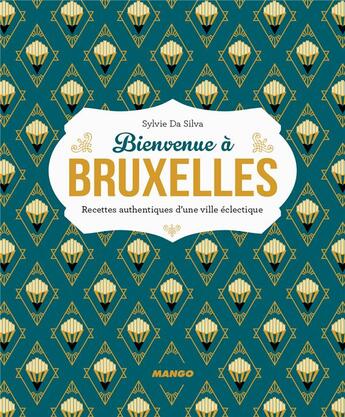 Couverture du livre « Bienvenue à Bruxelles ; recettes authentiques d'une ville éclectique » de Sylvie Da Silva aux éditions Mango