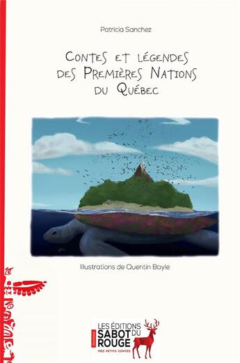 Couverture du livre « Contes et légendes des premières nations du Québec » de Patricia Sanchez et Quentin Bayle aux éditions Sabot Rouge