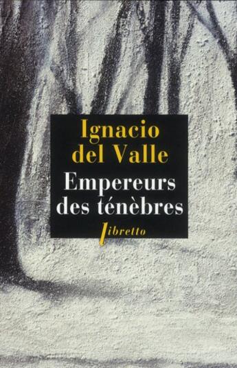 Couverture du livre « Empereurs des ténèbres » de Ignacio Del Valle aux éditions Libretto