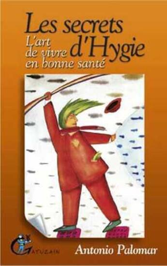 Couverture du livre « Secrets d'Hygie ; art de vivre en bonne santé » de Antonio Palomar aux éditions Gatuzain