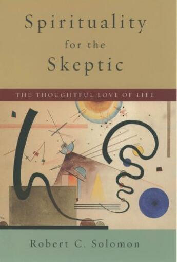Couverture du livre « Spirituality for the Skeptic: The Thoughtful Love of Life » de Solomon Robert C aux éditions Oxford University Press Usa