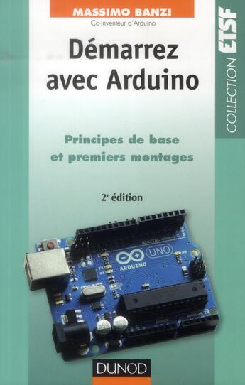 Couverture du livre « Démarrez avec Arduino ; principes de base et premiers montages (2e édition) » de Massimo Banzi aux éditions Dunod
