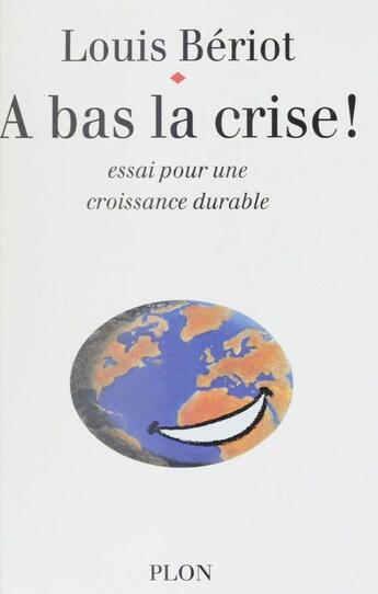 Couverture du livre « À bas la crise ! » de Louis Beriot aux éditions Plon