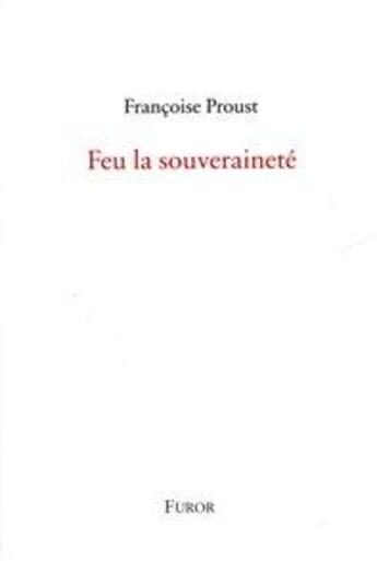 Couverture du livre « Feu la souveraineté » de Francoise Proust aux éditions Furor