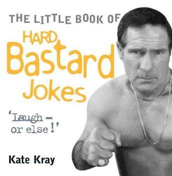 Couverture du livre « Little Book of Hard Bastard Jokes - Laugh or Else! » de Kate Kray aux éditions Blake John