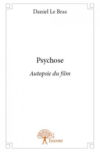 Couverture du livre « Psychose, qutopsie du film » de Daniel Le Bras aux éditions Edilivre