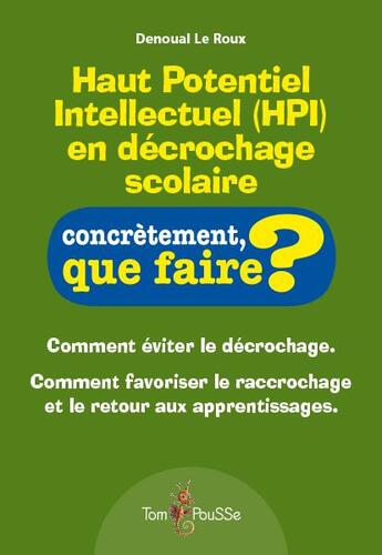 Couverture du livre « Haut potentiel intellectuel (HPI) en décrochage scolaire » de Denoual Le Roux aux éditions Tom Pousse