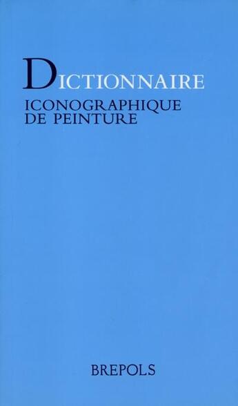 Couverture du livre « Dictionnaire iconographique de peinture » de Catherine Rager aux éditions Brepols