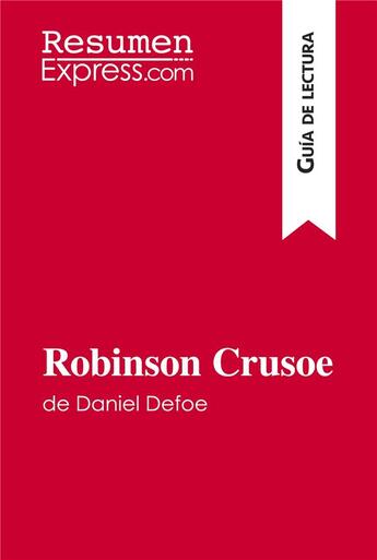 Couverture du livre « Robinson Crusoe de Daniel Defoe (GuÃ­a de lectura) : Resumen y anÃ¡lisis completo » de Resumenexpress aux éditions Resumenexpress
