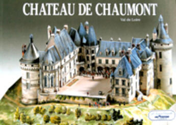 Couverture du livre « Château de Chaumont ; Val de Loire » de Piaulet/Lemaire aux éditions Instant Durable