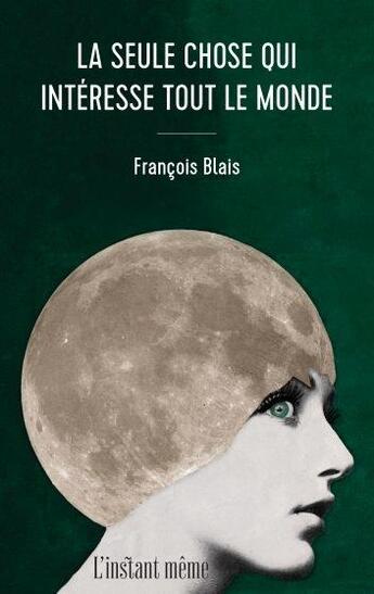 Couverture du livre « La seule chose qui intéresse » de Francois Blais aux éditions Instant Meme