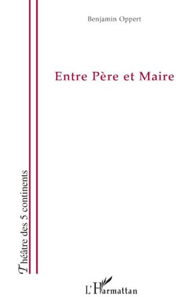 Couverture du livre « Entre père et maire » de Benjamin Oppert aux éditions L'harmattan