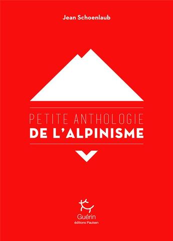 Couverture du livre « Petite anthologie de l'alpinisme » de Jean Schoenlaub aux éditions Paulsen Guerin