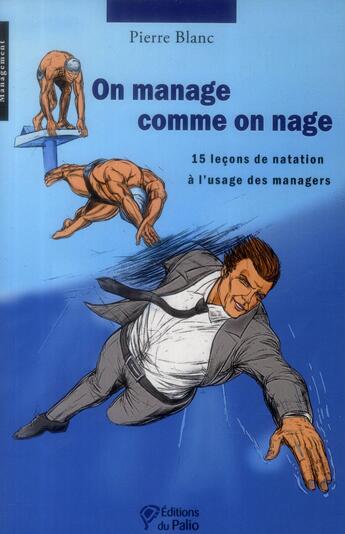 Couverture du livre « On manage comme on nage ; 15 leçons de natation à l'usage des managers » de Pierre Blanc aux éditions Du Palio