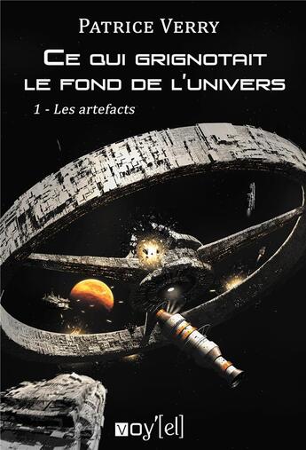 Couverture du livre « Ce qui grignotait le fond de l'univers - 1- les artefacts » de Patrice Verry aux éditions Voy'el