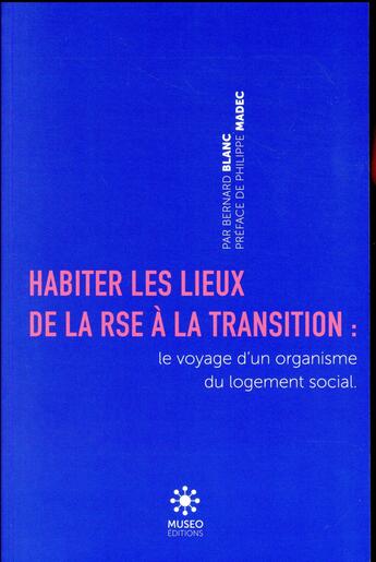 Couverture du livre « Habiter les lieux de la RSE à la transition » de Philippe Madec et Bernard Blanc aux éditions Museo