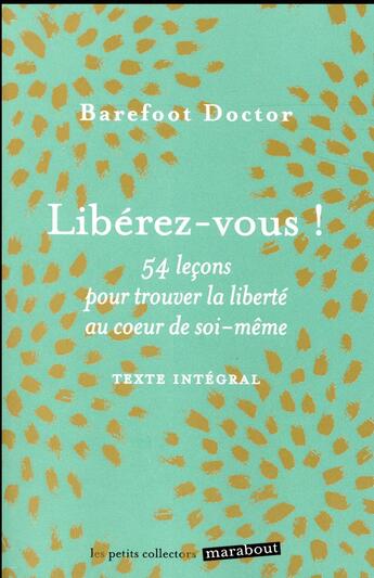 Couverture du livre « Libérez-vous ! 54 leçons pour trouver la liberté au coeur de soi-même » de Barefoot Doctor aux éditions Marabout