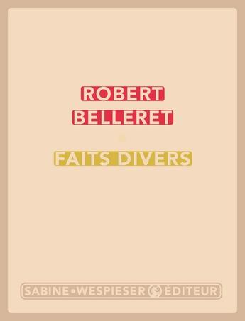 Couverture du livre « Faits divers » de Robert Belleret aux éditions Sabine Wespieser