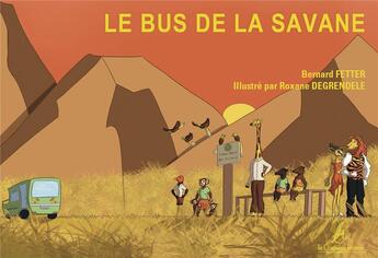 Couverture du livre « Le bus de la savane » de Bernard Fetter et Roxane Degrendele aux éditions La Compagnie Litteraire