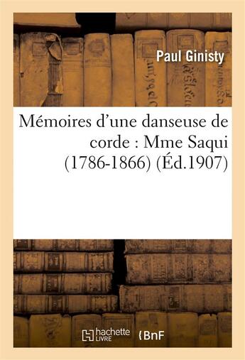 Couverture du livre « Memoires d'une danseuse de corde : mme saqui (1786-1866) » de Ginisty/Saqui aux éditions Hachette Bnf