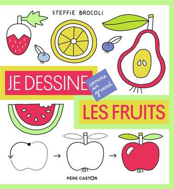 Couverture du livre « JE DESSINE COMME UN GRAND : les fruits » de Steffie Brocoli aux éditions Pere Castor