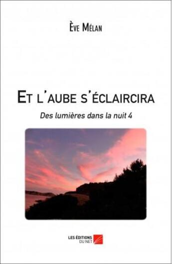Couverture du livre « Et l'aube s'éclaircira » de Eve Melan aux éditions Editions Du Net