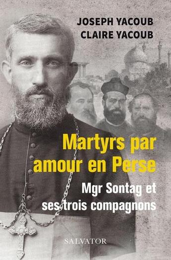 Couverture du livre « Martyrs par amour en Iran, Mgr Sontag et ses compagnons » de Joseph Yacoub aux éditions Salvator