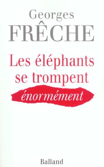 Couverture du livre « Les Elephants Se Trompent Enormement » de Georges Freche aux éditions Balland