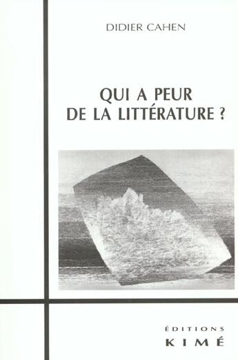 Couverture du livre « Qui a peur de la litterature ? » de Didier Cahen aux éditions Kime