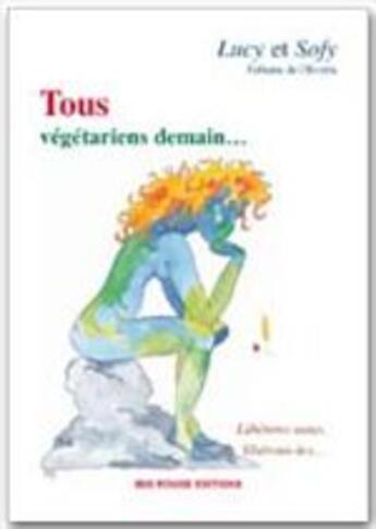 Couverture du livre « Tous végétariens demain... » de Fabiana De Oliveirea aux éditions Ibis Rouge