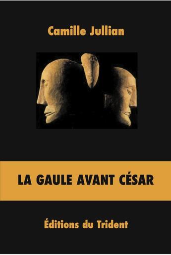 Couverture du livre « La Gaule avant César » de Camille Jullian aux éditions Trident