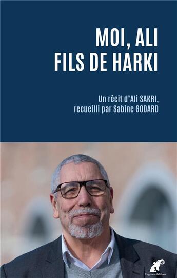 Couverture du livre « Moi, Ali fils de harki : un récit d'Ali Sakri, recueilli par Sabine Godard » de Sabine Godard et Ali Sakri aux éditions Engelaere