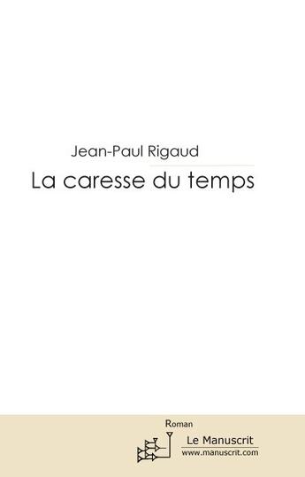 Couverture du livre « La caresse du temps » de Jean-Paul Rigaud aux éditions Le Manuscrit